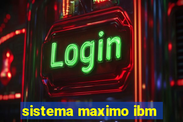 sistema maximo ibm